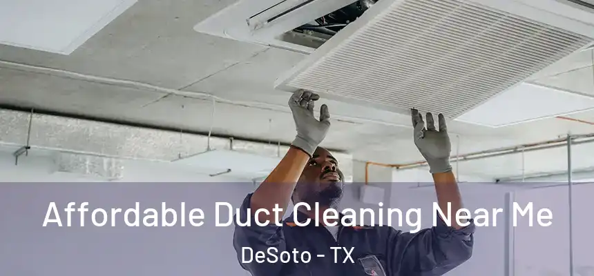  Affordable Duct Cleaning Near Me DeSoto - TX