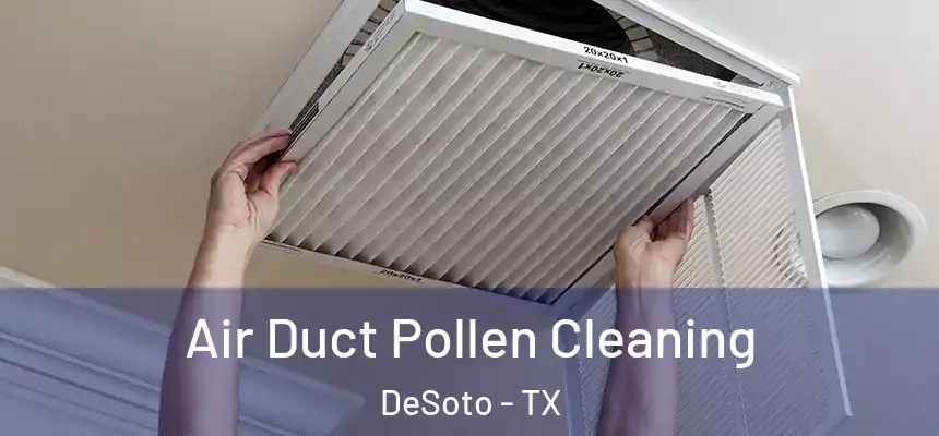  Air Duct Pollen Cleaning DeSoto - TX