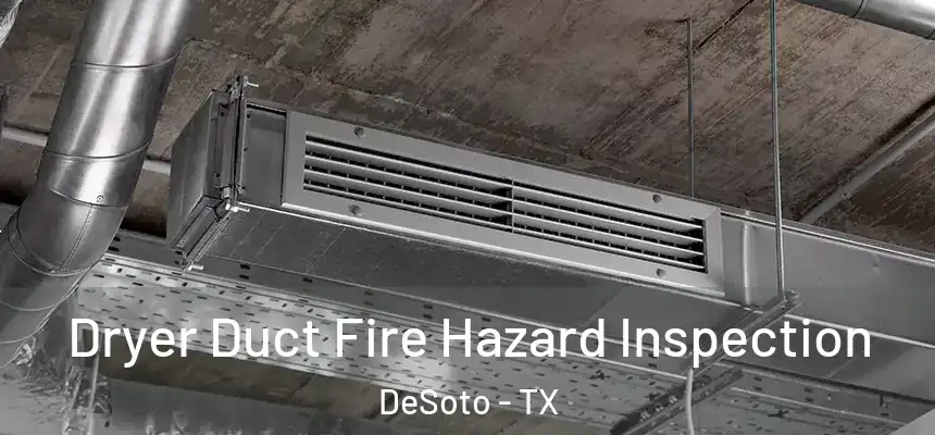  Dryer Duct Fire Hazard Inspection DeSoto - TX