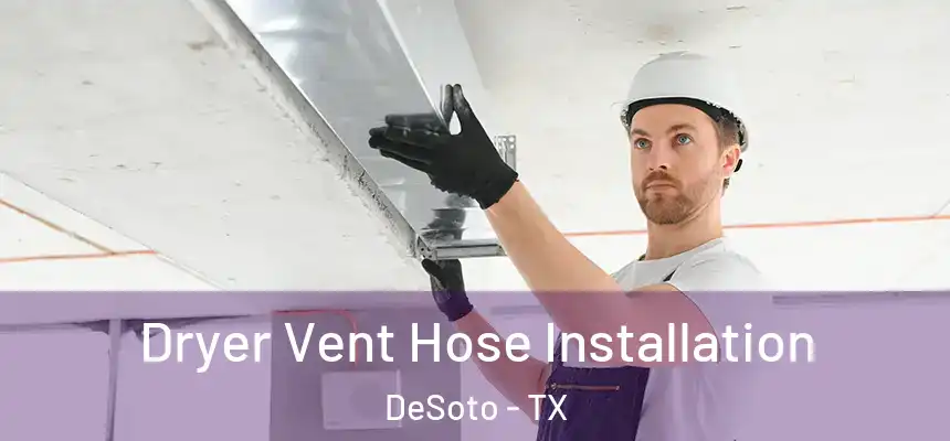  Dryer Vent Hose Installation DeSoto - TX