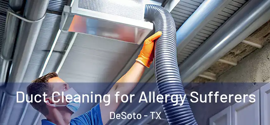  Duct Cleaning for Allergy Sufferers DeSoto - TX