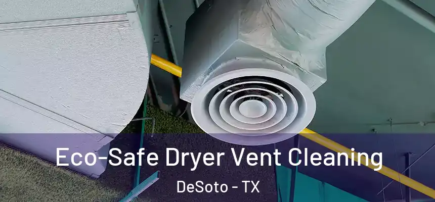  Eco-Safe Dryer Vent Cleaning DeSoto - TX