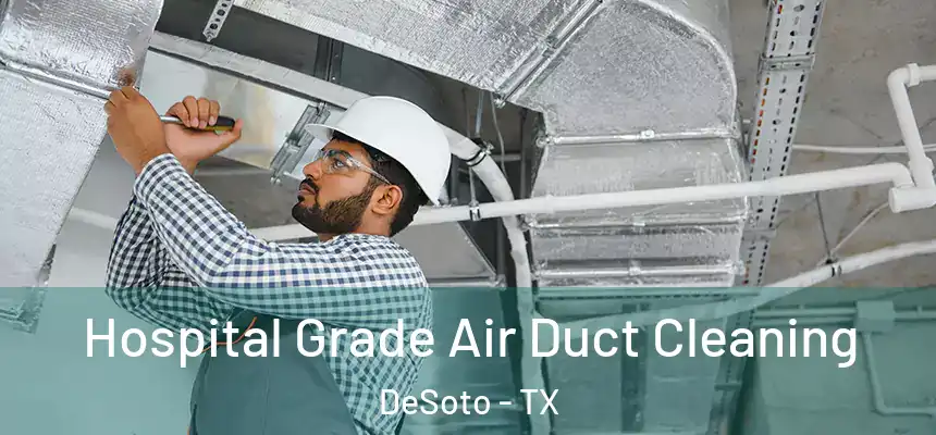  Hospital Grade Air Duct Cleaning DeSoto - TX