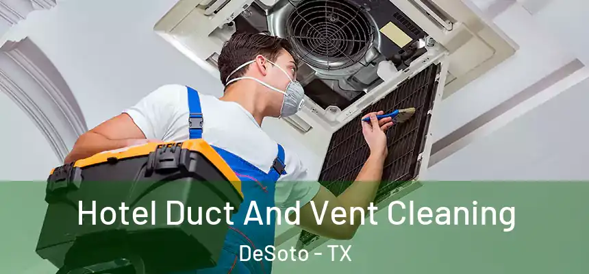  Hotel Duct And Vent Cleaning DeSoto - TX