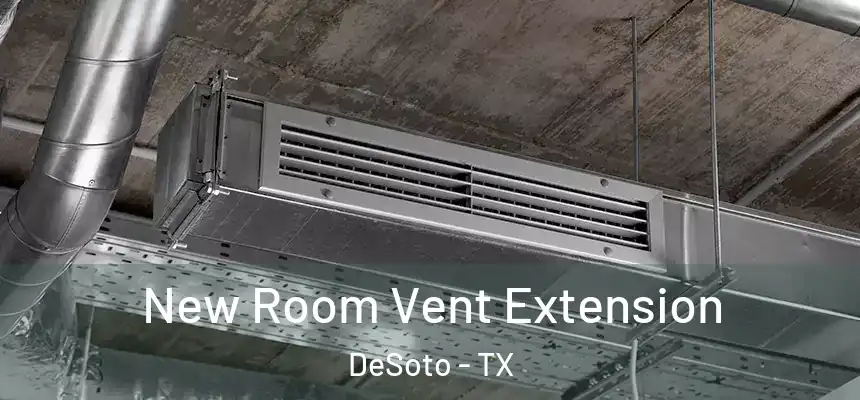  New Room Vent Extension DeSoto - TX