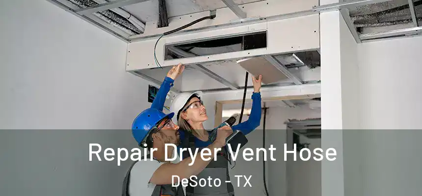  Repair Dryer Vent Hose DeSoto - TX