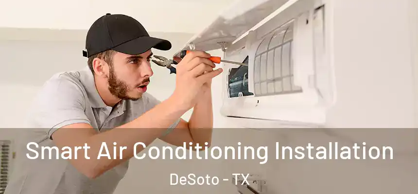  Smart Air Conditioning Installation DeSoto - TX