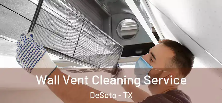  Wall Vent Cleaning Service DeSoto - TX